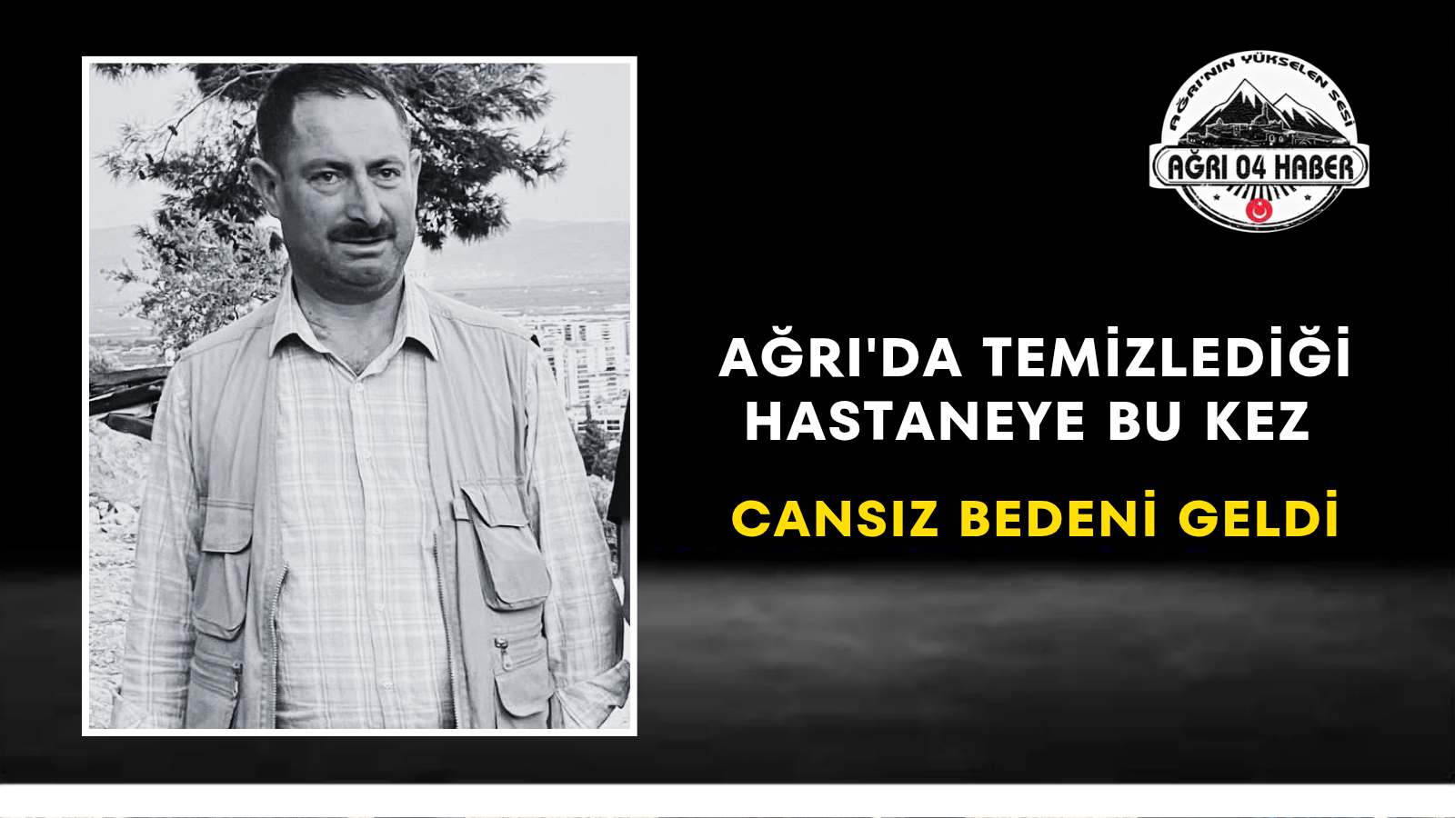 Ağrı'da Temizlediği Hastaneye Bu Kez Cansız Bedeni Geldi