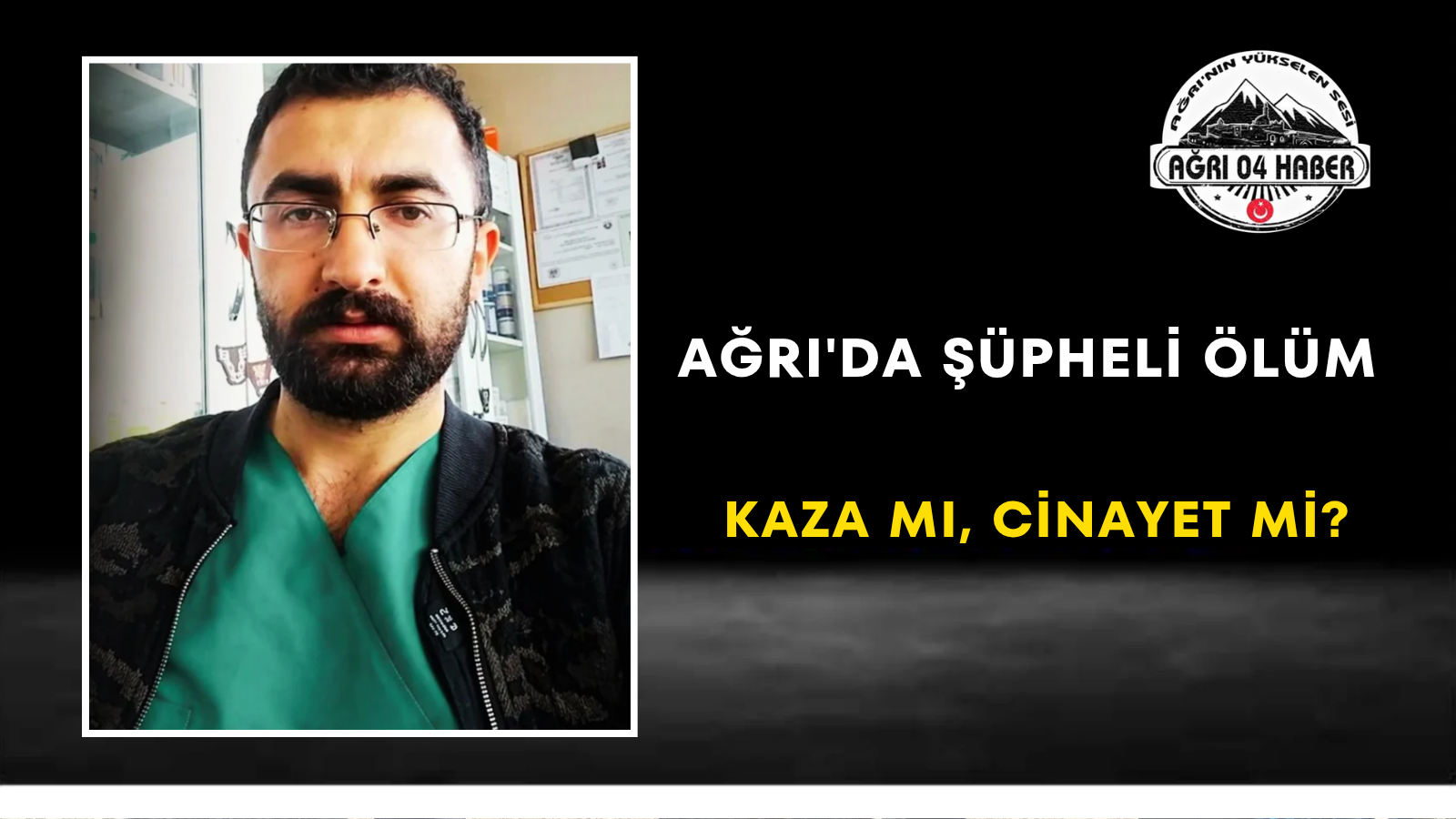 Ağrı'da Şüpheli Ölüm Kaza mı, Cinayet mi?