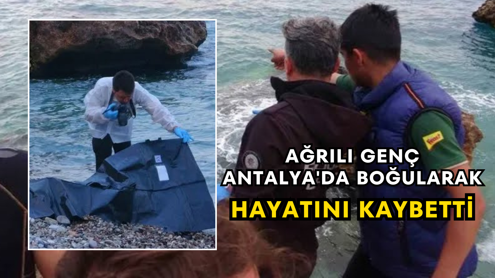 Ağrılı Genç Antalya'da Boğularak Hayatını Kaybetti