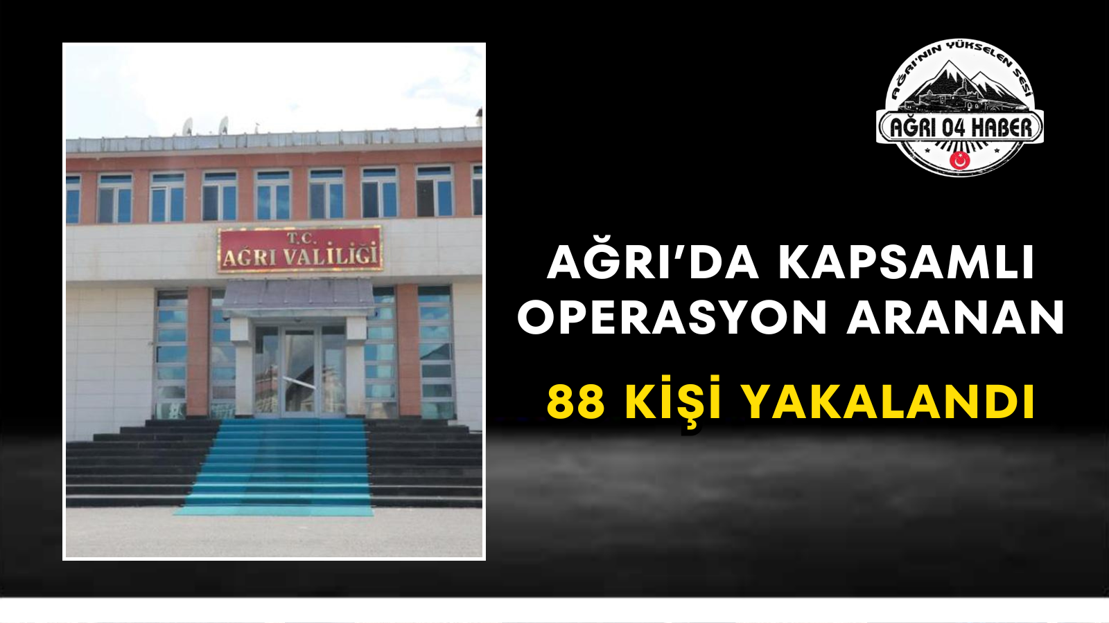Ağrı’da Kapsamlı Operasyon Aranan 88 Kişi Yakalandı
