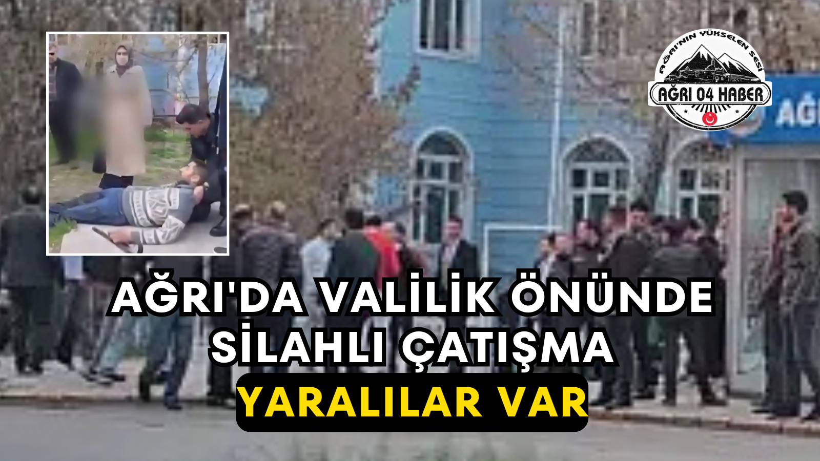 Ağrı'da Valilik Önünde Silahlı Çatışma Yaralılar Var