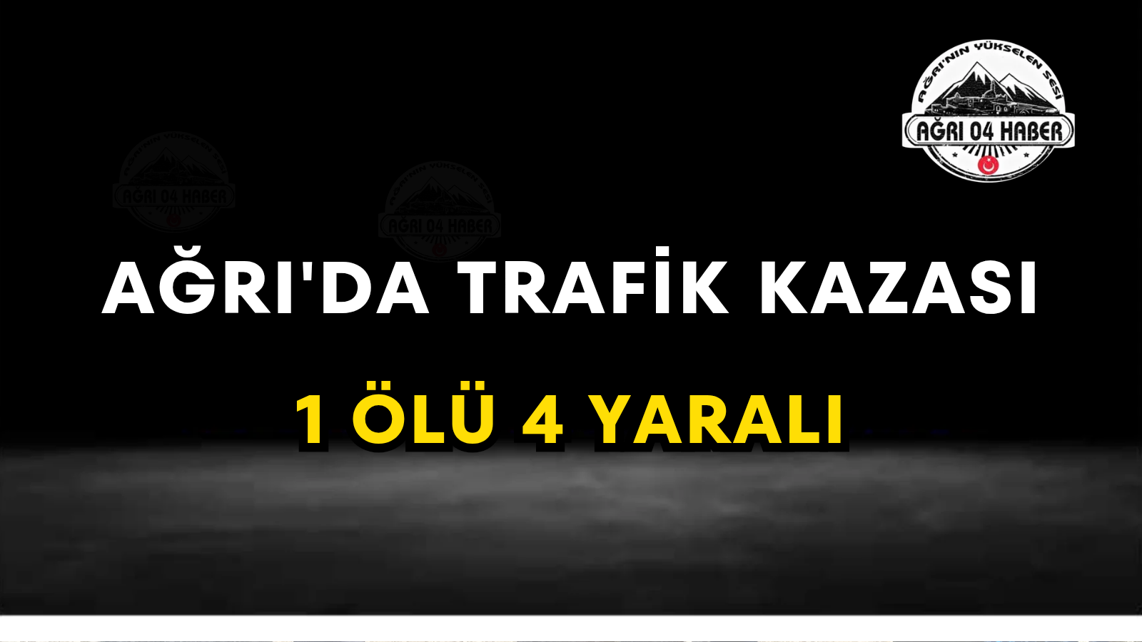 Ağrı'da Trafik Kazası 1 Ölü 4 Yaralı