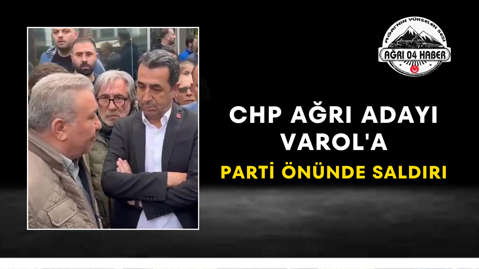Chp Ağrı Adayı Varol'a Parti Önünde Saldırı