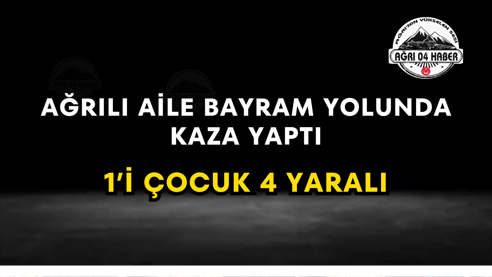 Ağrılı Aile Bayram Yolunda Kaza Yaptı 1'i Çocuk 4 Yaralı