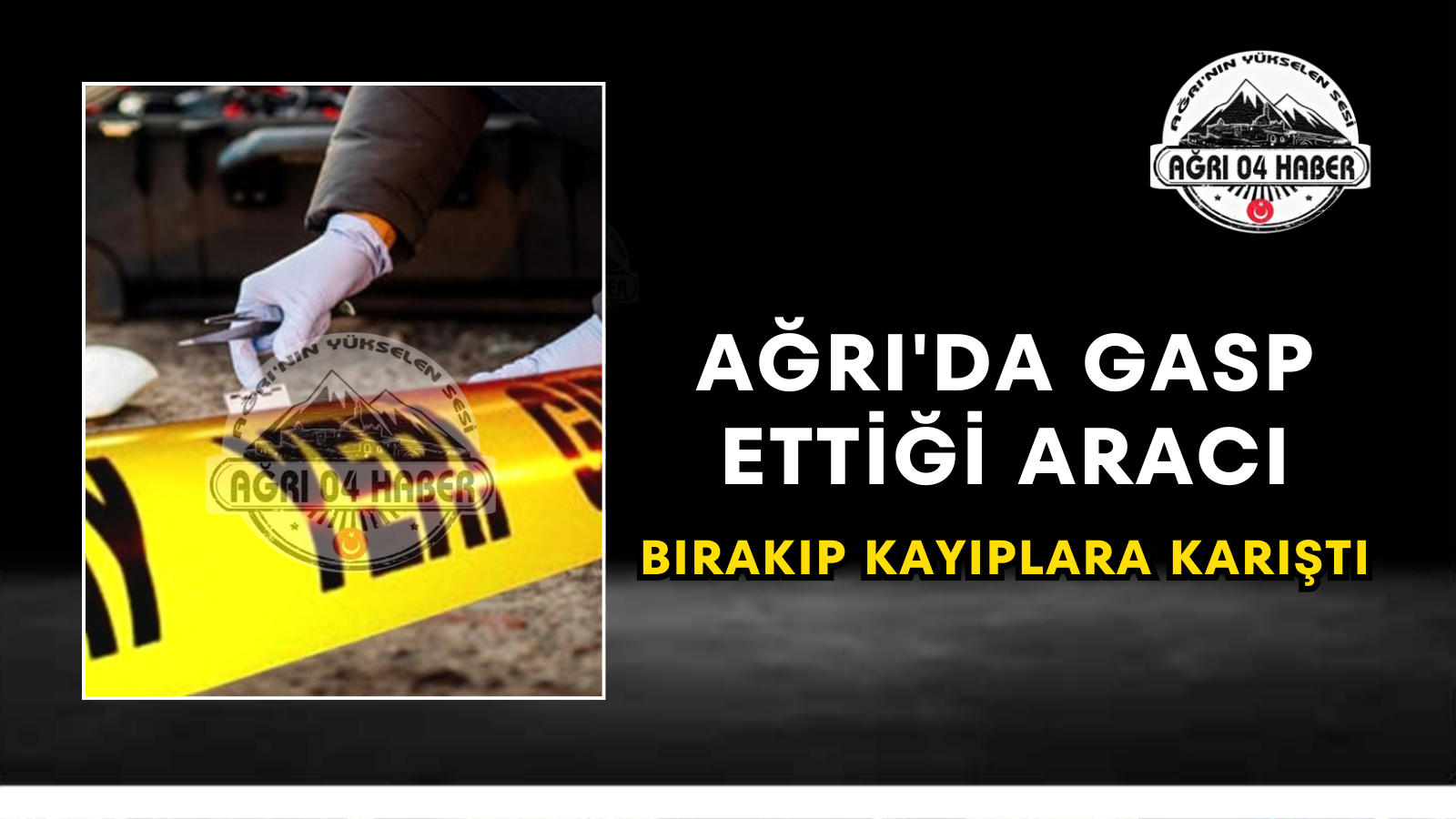Ağrı'da Gasp Ettiği Aracı Bırakıp Kayıplara Karıştı