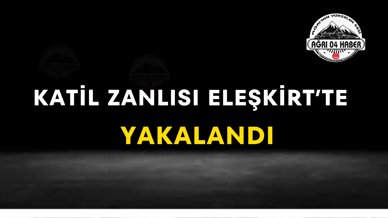 Katil Zanlısı Eleşkirt'te Yakalandı