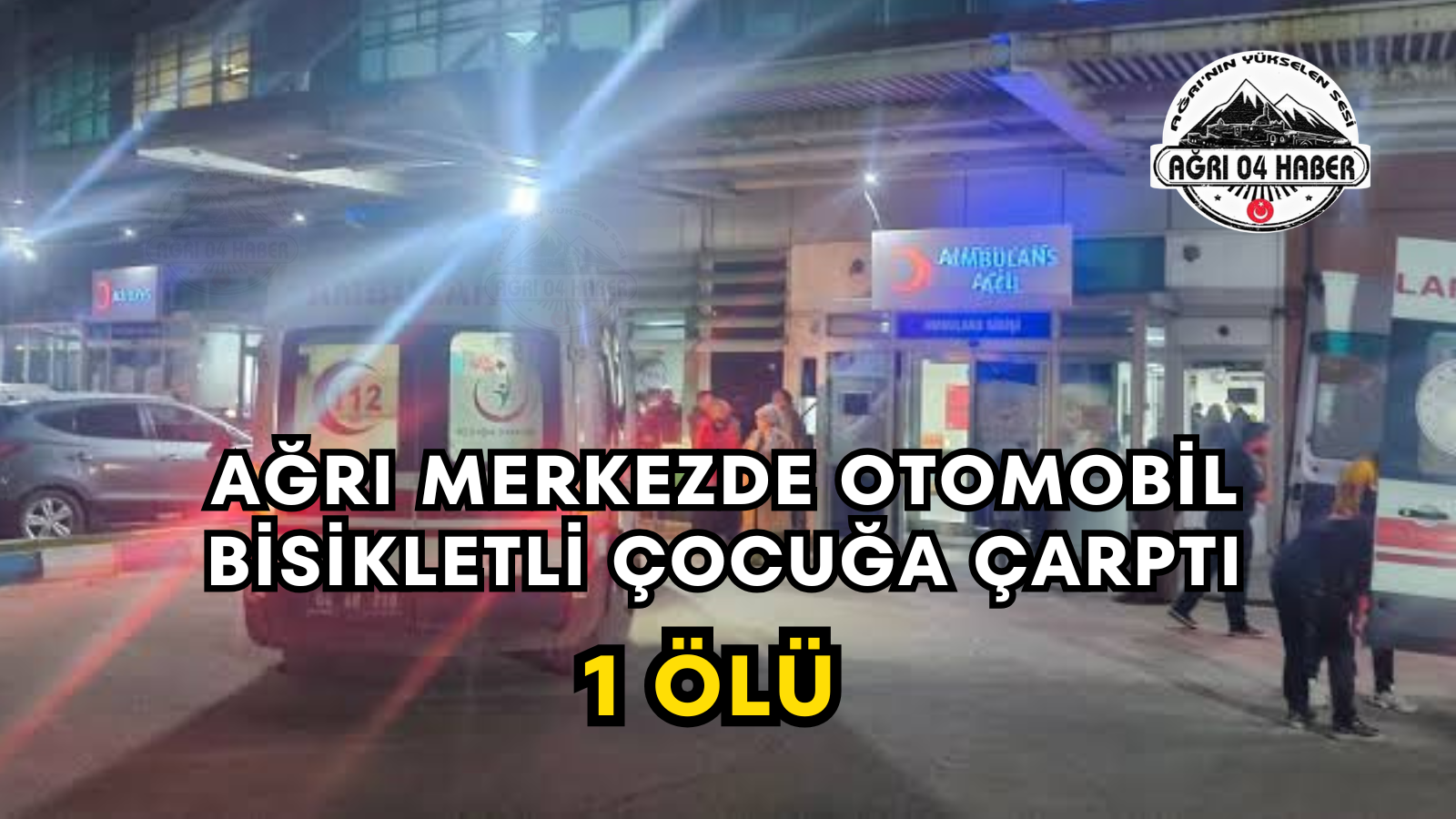 Ağrı Merkezde Otomobil Bisikletli Çocuğa Çarptı 1 Ölü