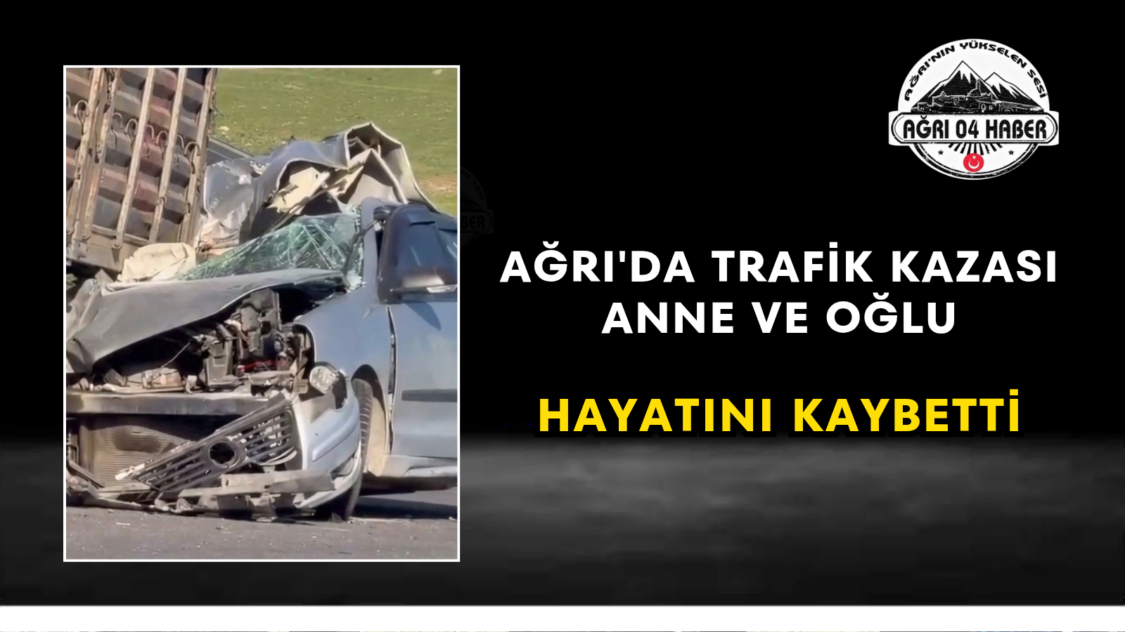 Ağrı'da Trafik Kazası Anne ve Oğlu Hayatını Kaybetti