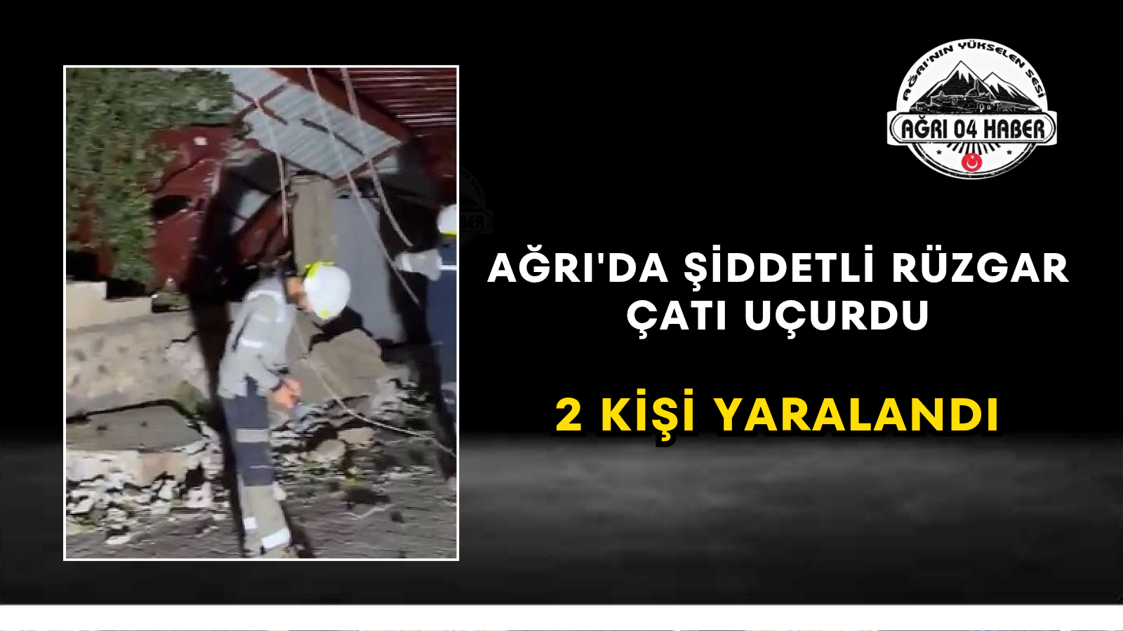 Ağrı'da Şiddetli Rüzgar Çatı Uçurdu 2 Kişi Yaralandı