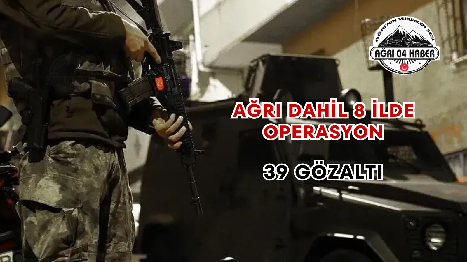 Ağrı Dahil 8 İlde Operasyon 39 Gözaltı