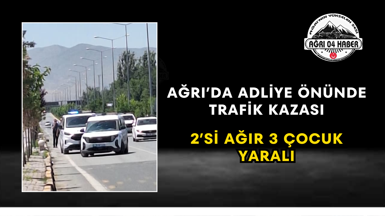 Ağrı’da Adliye Önünde Trafik Kazası 2’si Ağır 3 Çocuk Yaralı