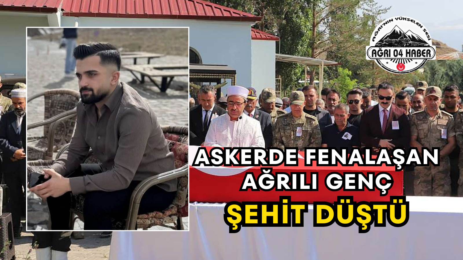 Askerde Fenalaşan Ağrılı Genç Şehit Düştü