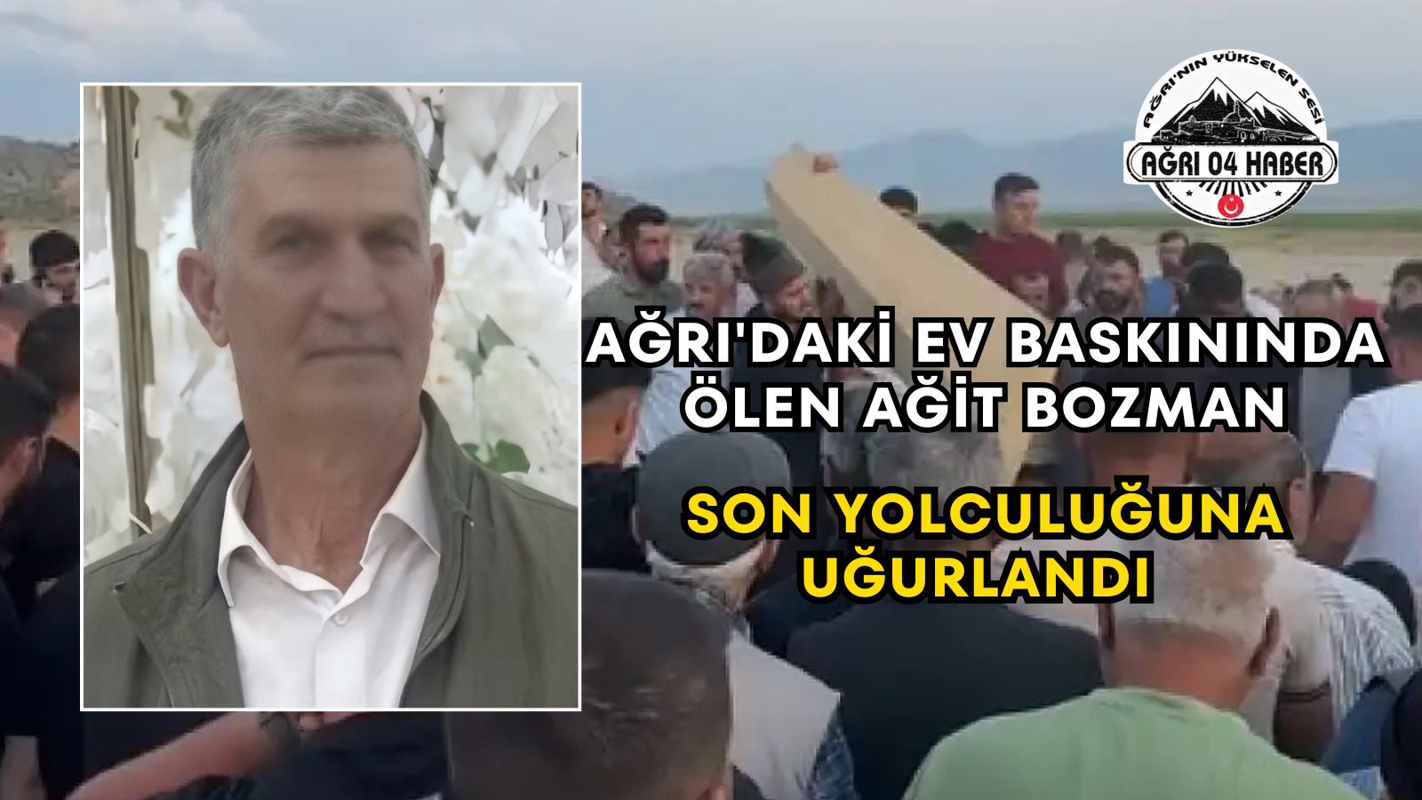 Ağrı'daki Ev Baskınında Ölen Ağit Bozman Son Yolculuğuna Uğurlandı