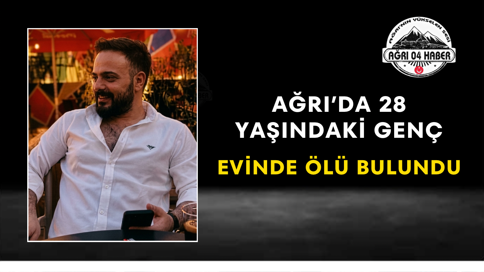 Ağrı’da 28 Yaşındaki Genç Evinde Ölü Bulundu