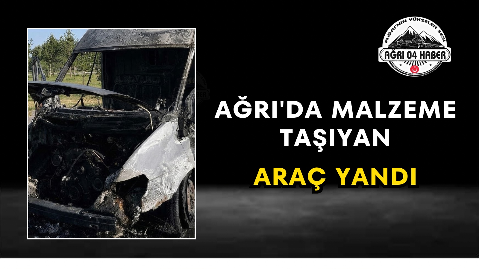 Ağrı'da Malzeme Taşıyan Araç Yandı