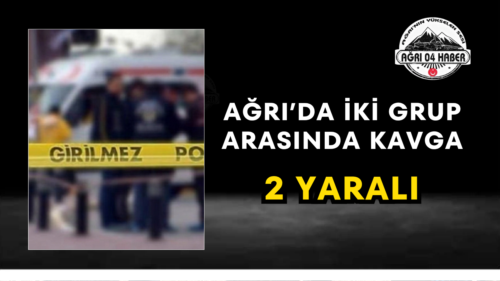 Ağrı'da İki Grup Arasında Kavga 2 Yaralı