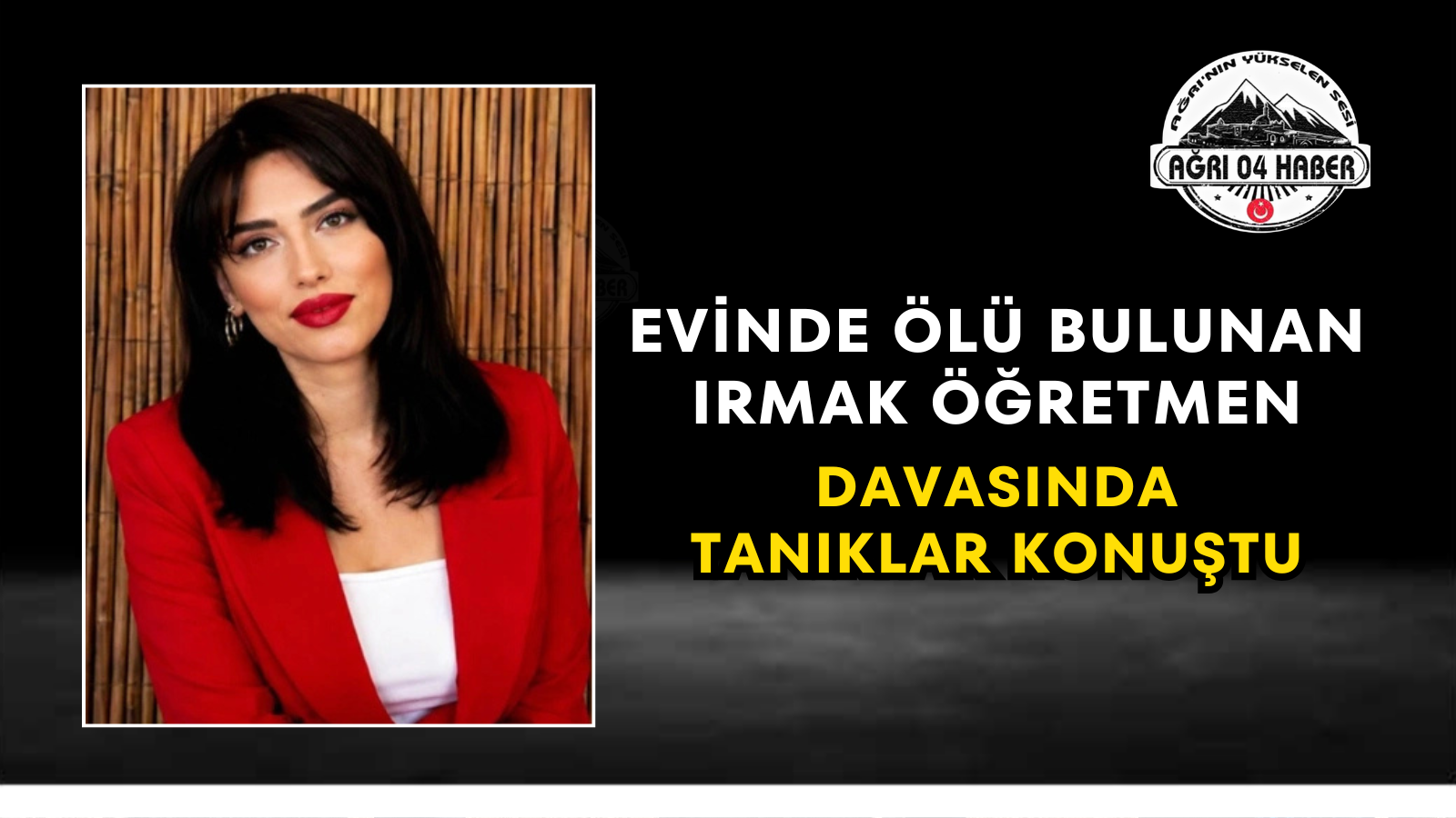 Evinde Ölü Bulunan Irmak Öğretmen Davasında Tanıklar Konuştu