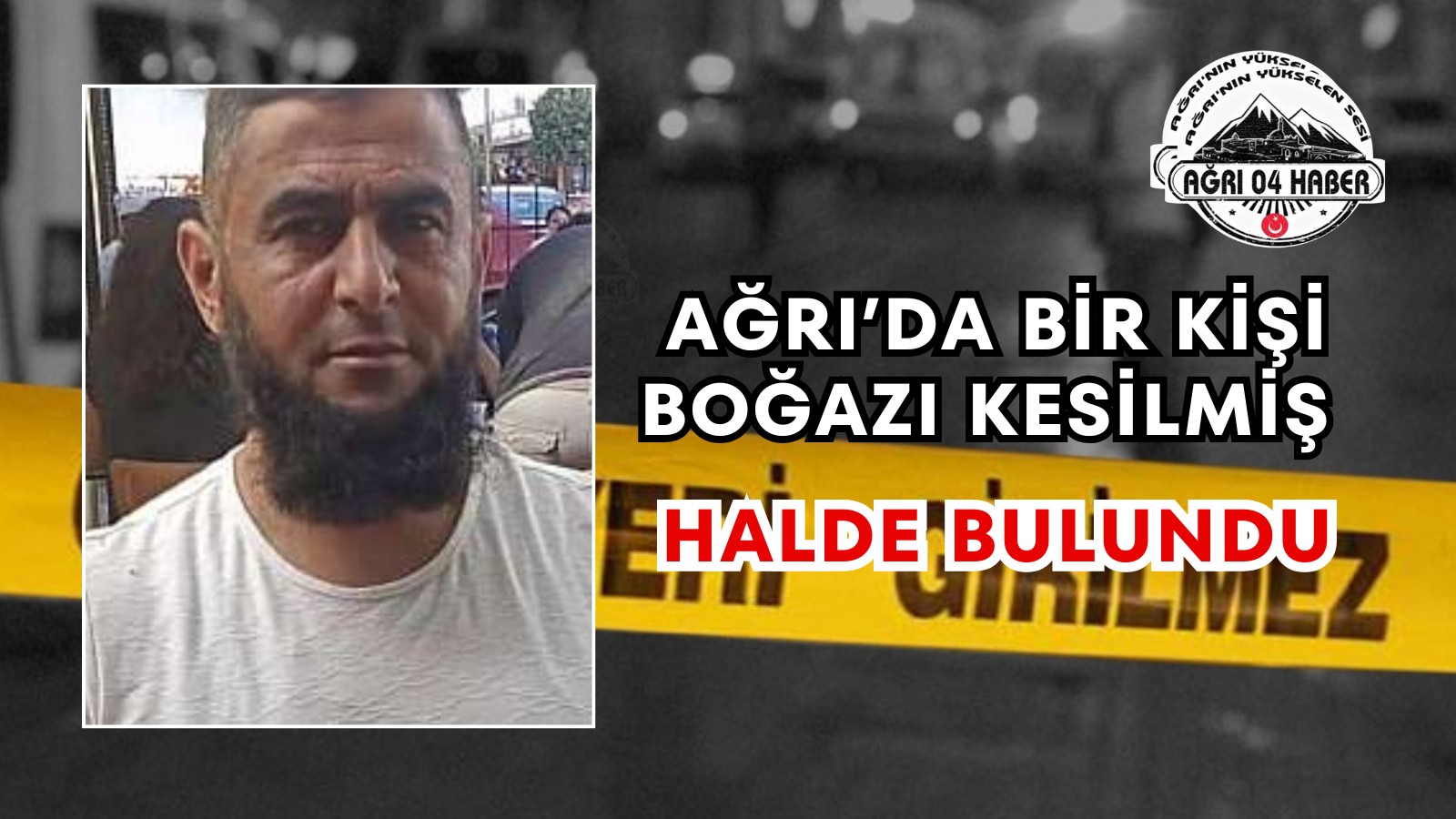 Ağrı’da Bir Kişi Boğazı Kesilmiş Halde Bulundu