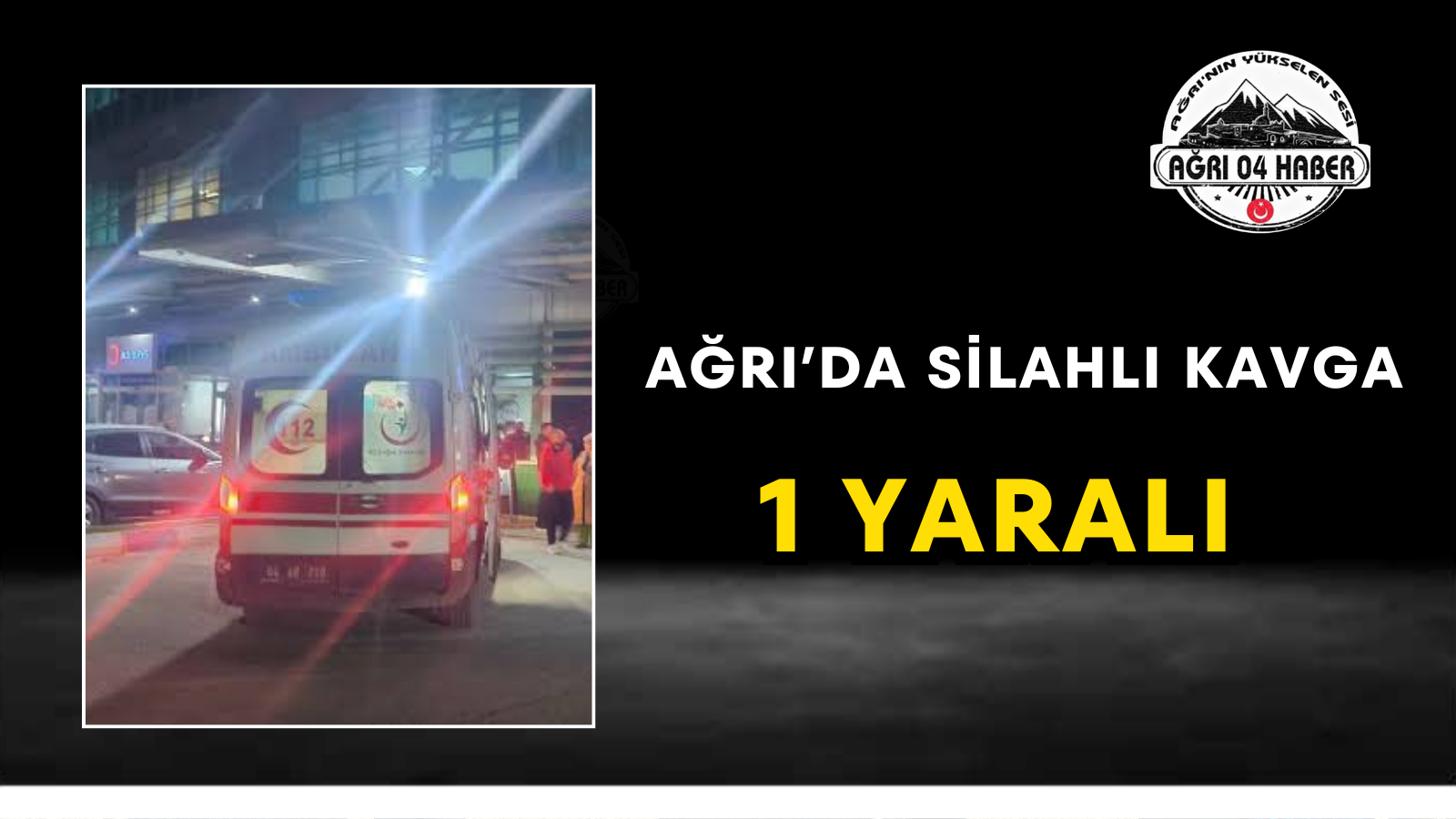 Ağrı’da Silahlı Kavga 1 Yaralı