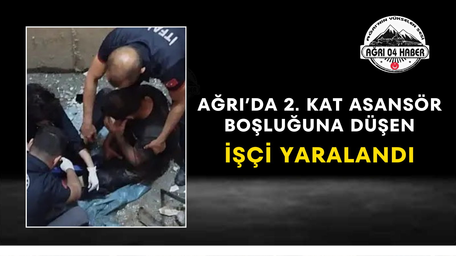 Ağrı’da 2. Kat Asansör Boşluğuna Düşen İşçi YaralandI