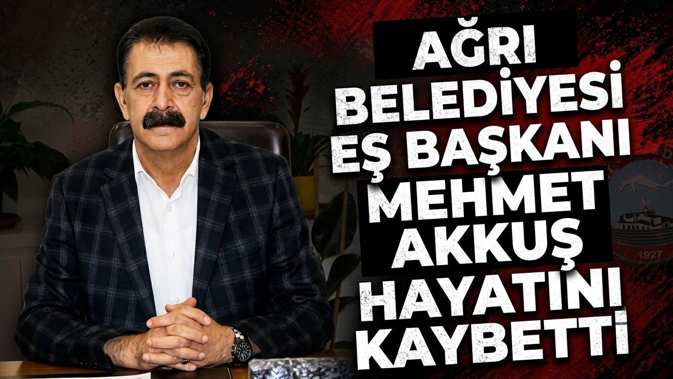 Ağrı Belediyesi Eş Başkanı Mehmet Akkuş Hayatını Kaybetti