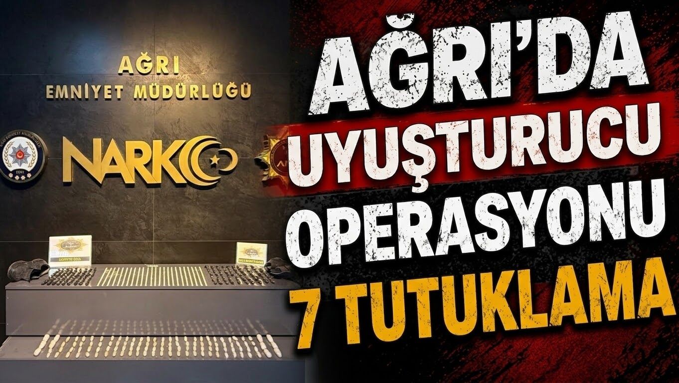 Ağrı’da Uyuşturucu Operasyonu 7 Tutuklama