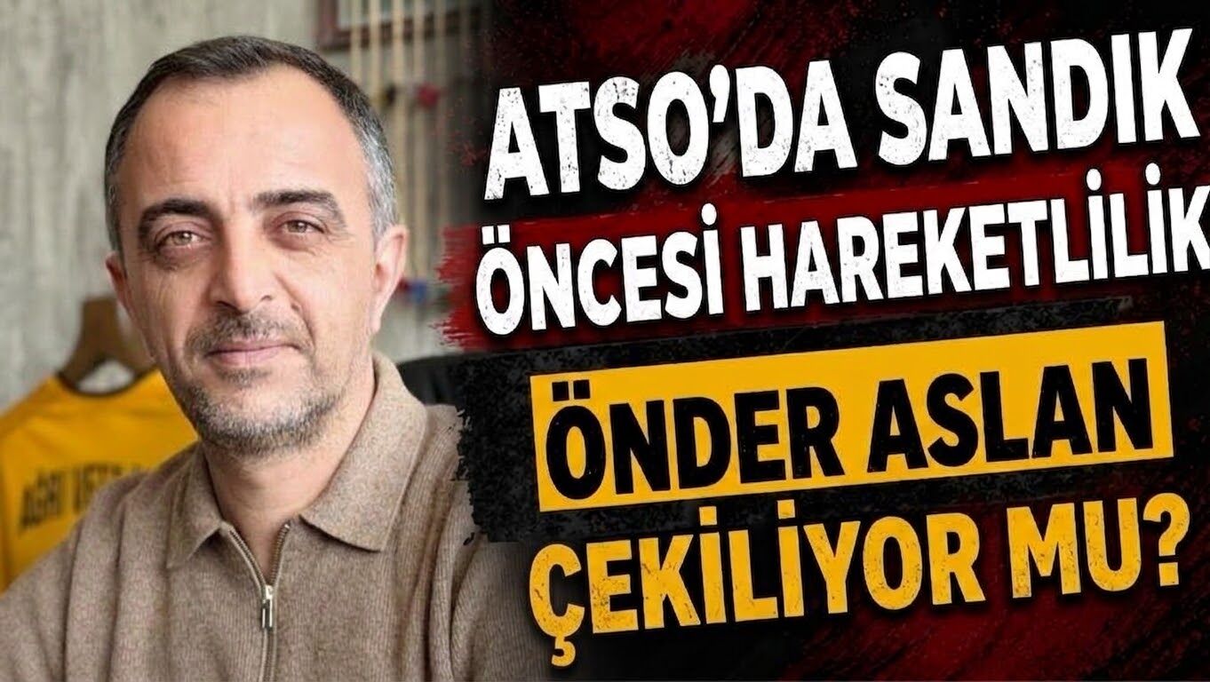ATSO’da Sandık Öncesi Hareketlilik Önder Aslan Çekiliyor mu