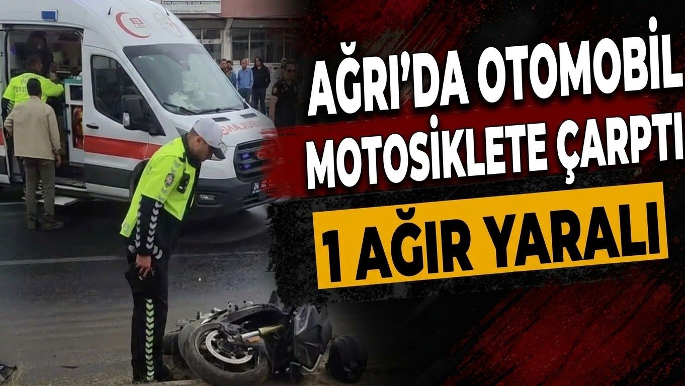 Ağrı’da Otomobil Motosiklete Çarptı 1 Ağır Yaralı