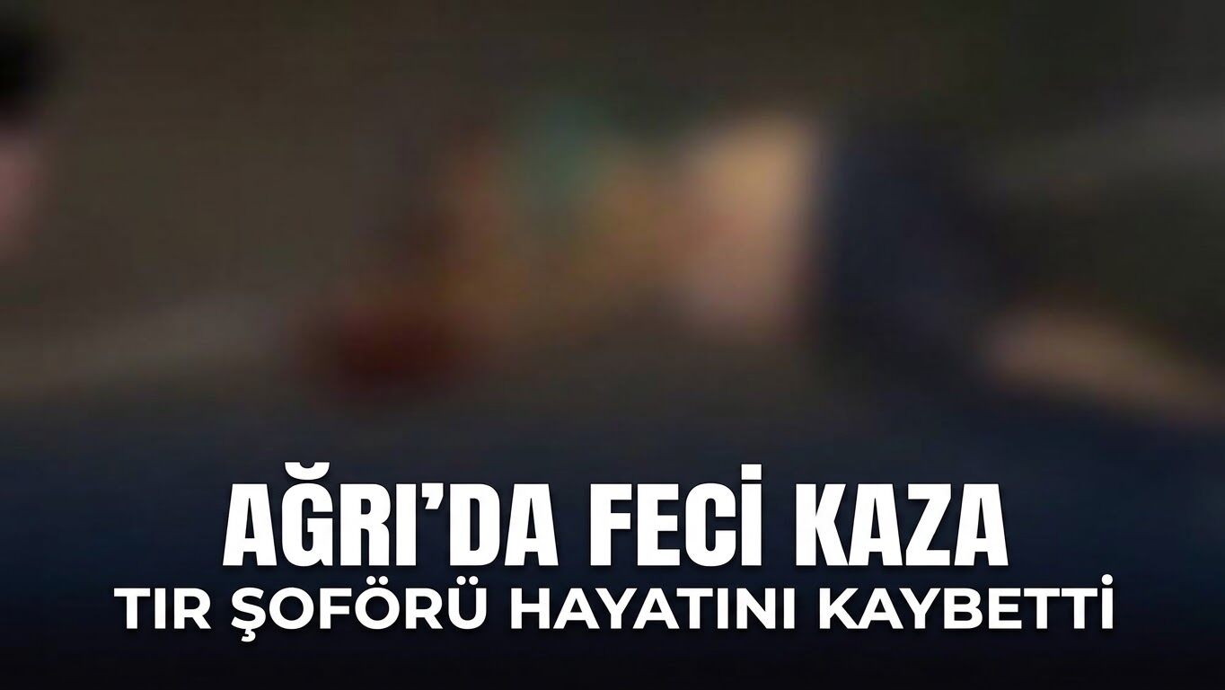 Ağrı’da Feci Kaza Tır Şoförü Hayatını Kaybetti