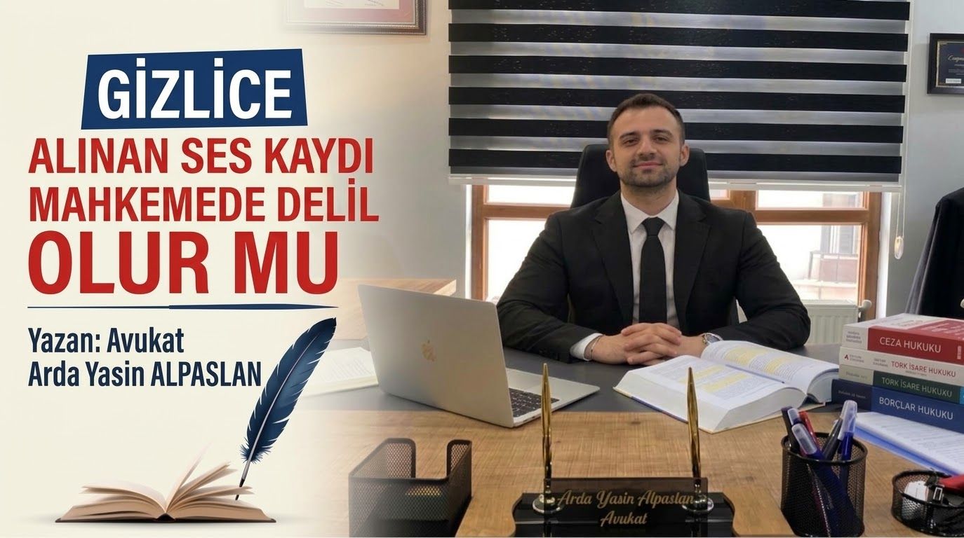 Gizlice Alınan Ses Kaydı Mahkemede Delil Olur Mu