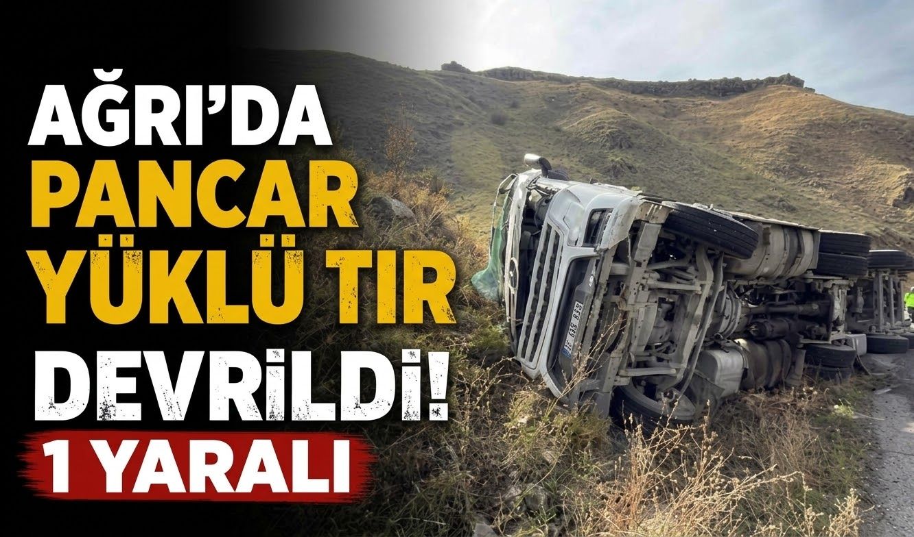 Ağrı’da Pancar Yüklü Tır Devrildi 1 Yaralı