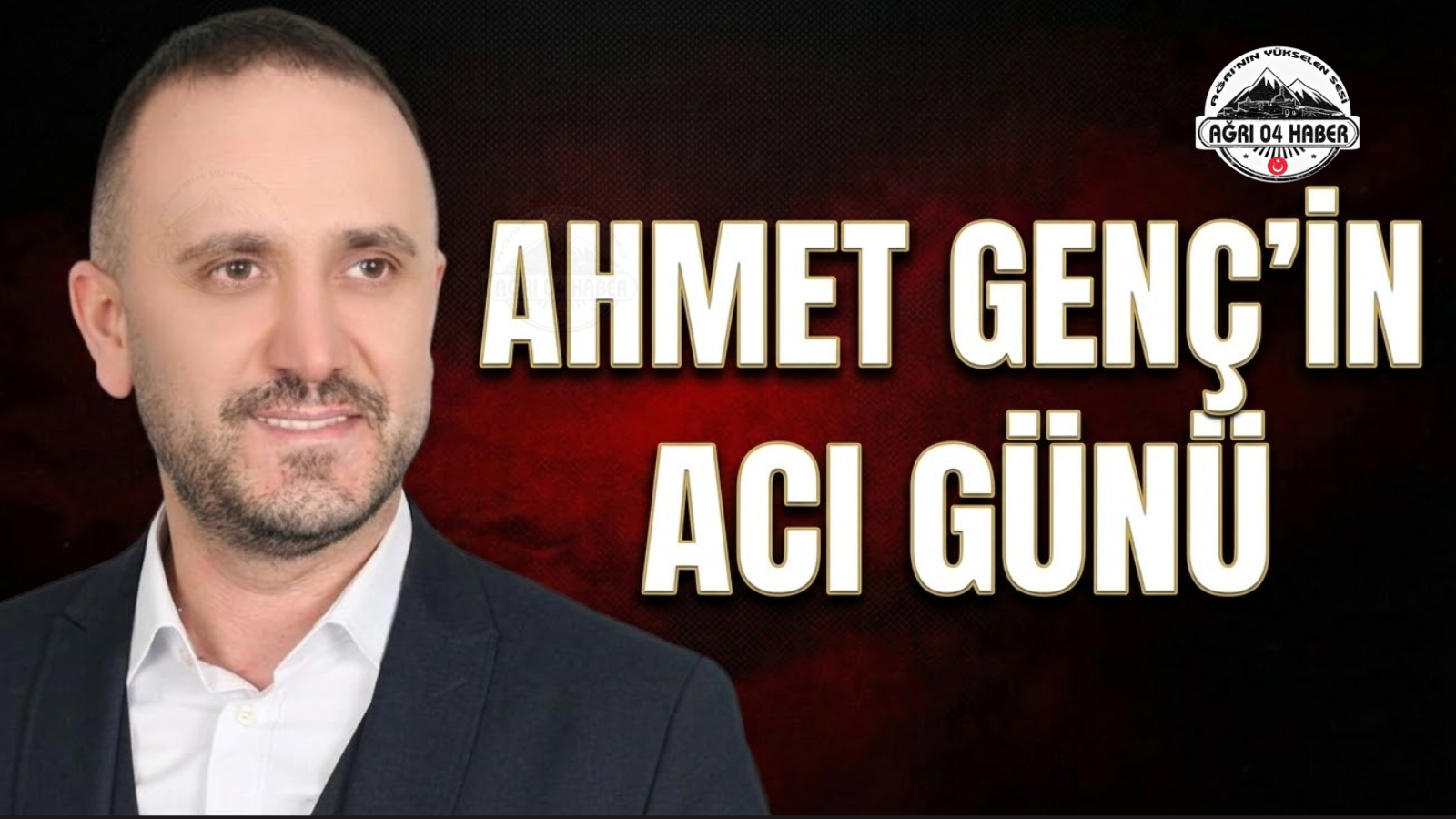 Ahmet Genç’in Acı Günü