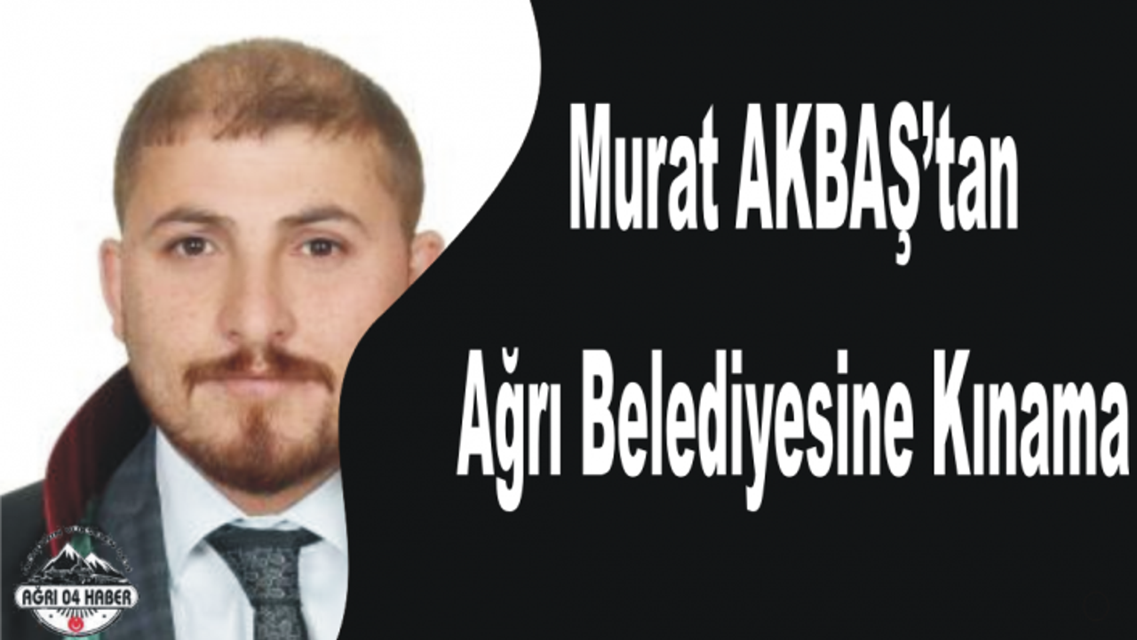 Avukat AKBAŞ'tan Ağrı Belediyesine Kınama