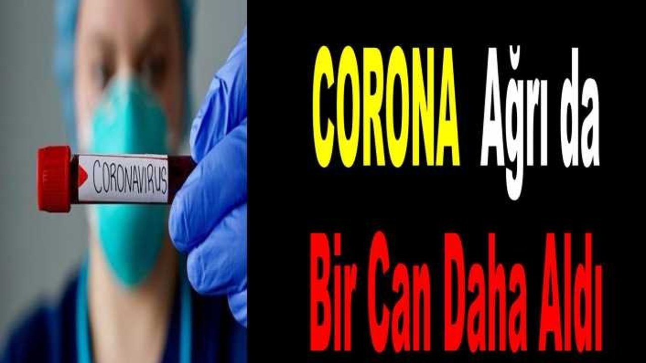 Ağrı da Corona'dan Ölen Hasta Sayısı 2 ye Çıktı