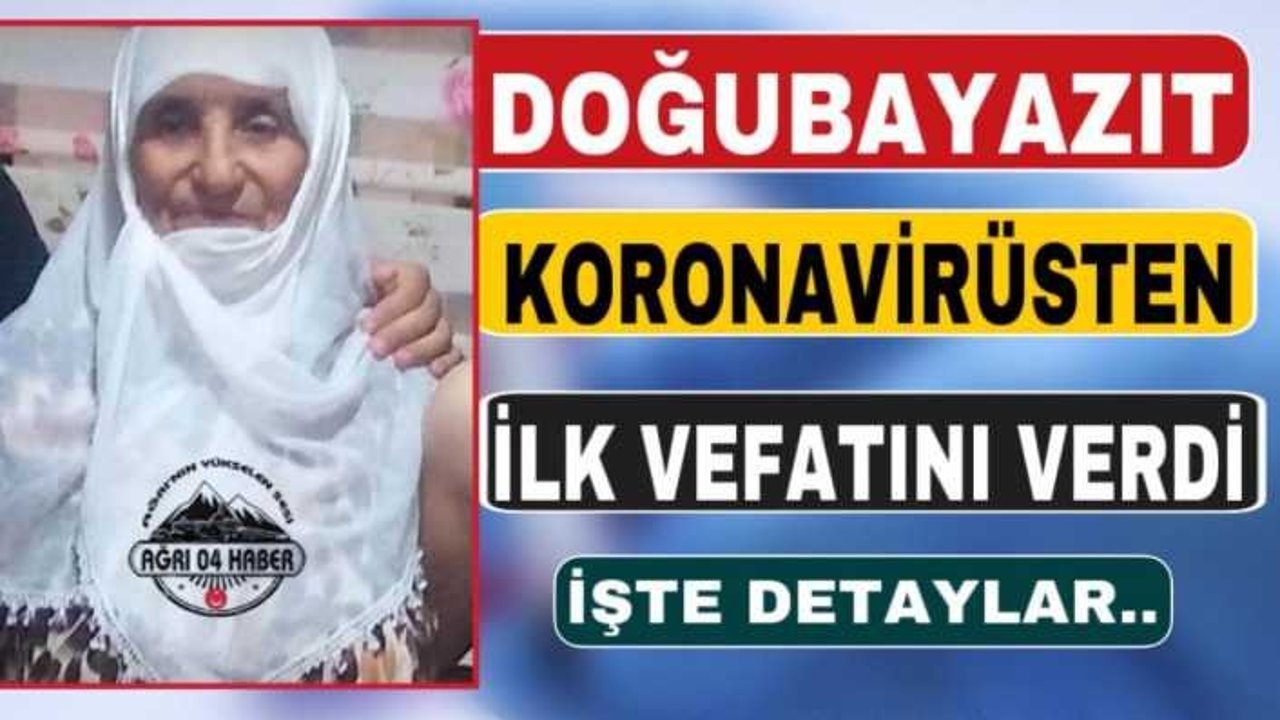 Doğubayazıt da  Corona'dan İlk Can Kaybı Yaşandı