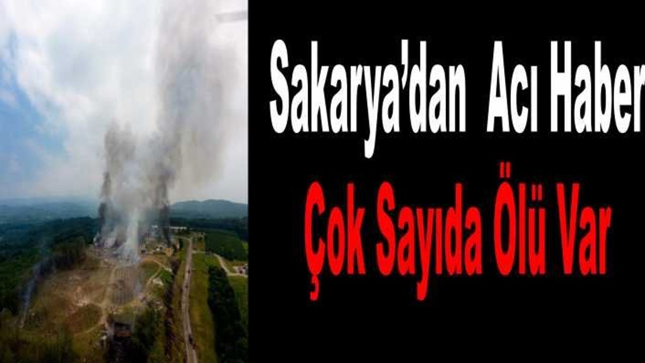 Sakarya'da Patlama Çok Sayıda Ölü Var