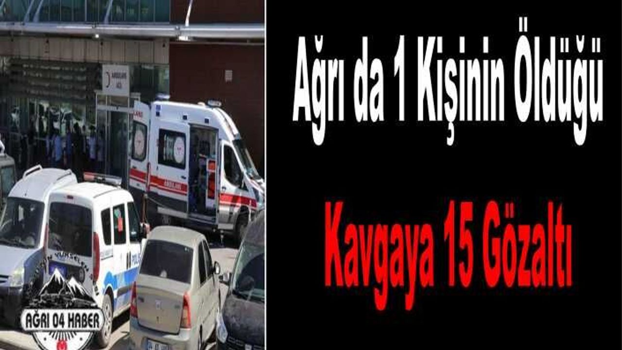 Ağrı da Kardeş Kavgasına 15 Gözaltı
