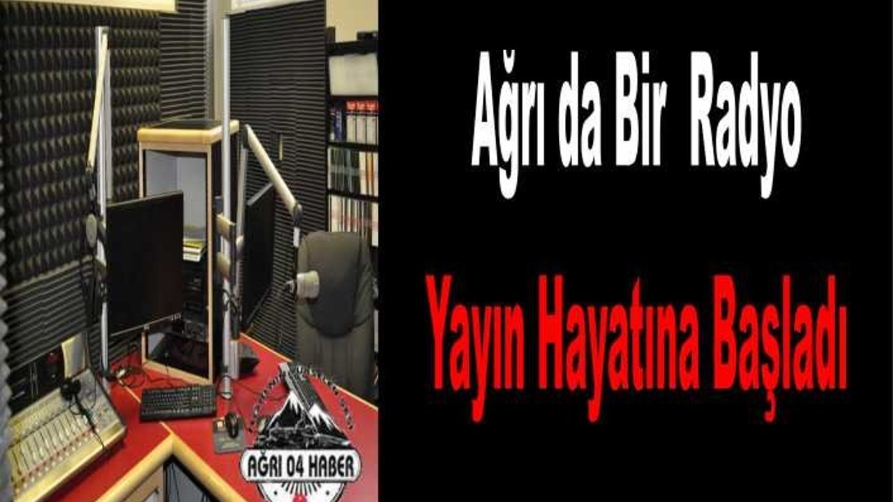 Ağrı da Bir Radyo Yayın Hayatına Başladı