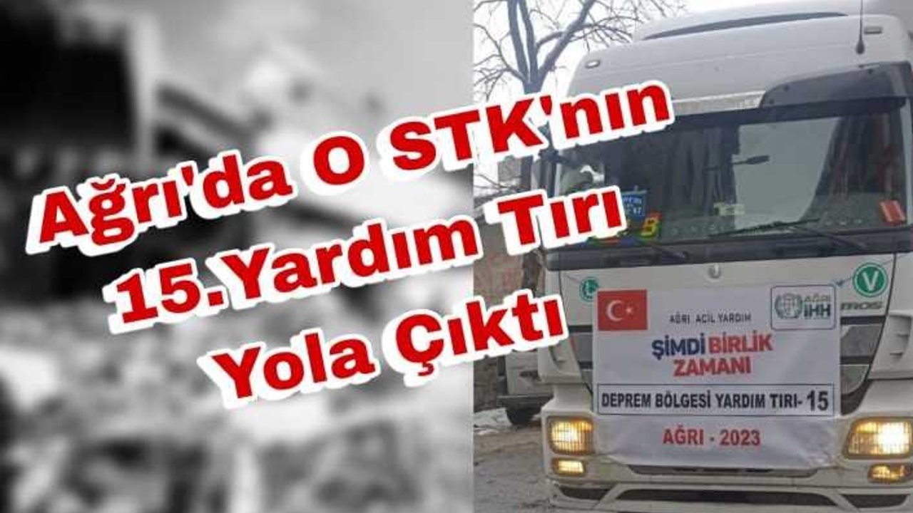 Ağrı dan O Derneğin 15. Yardım Tırıda Yola Çıktı