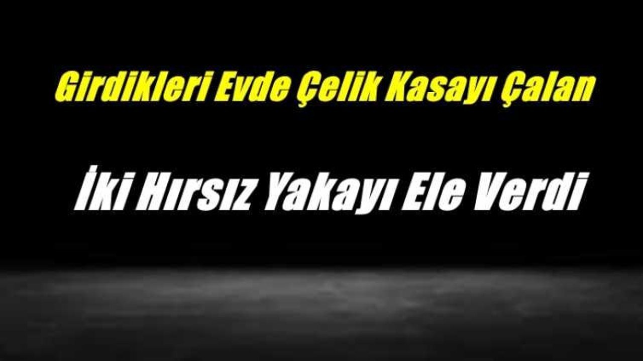 Ağrı'da Girdikleri Evden Çelik Kasayı Çalan İki Kafadar Yakayı Ele Verdi