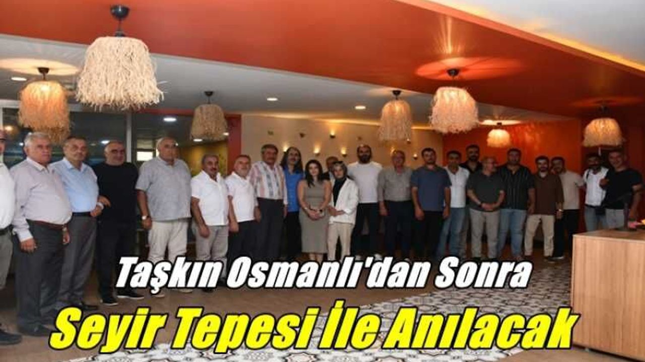Patnos Belediye Başkanı Abdulhalık Taşkın ,Osmanlı'dan Sonra Seyir Tepesi ile  Anılcak