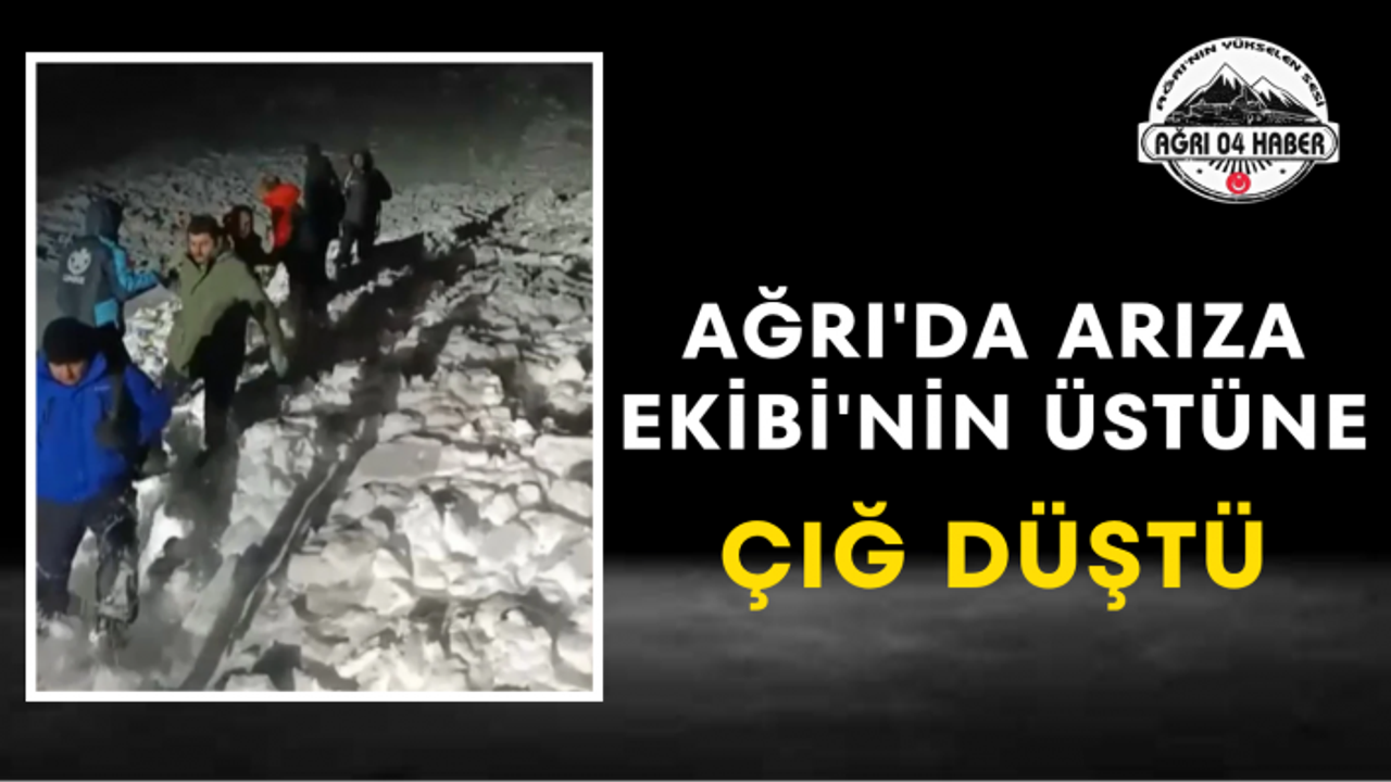Ağrı'da Arıza Ekibi'nin Üstüne Çığ Düştü