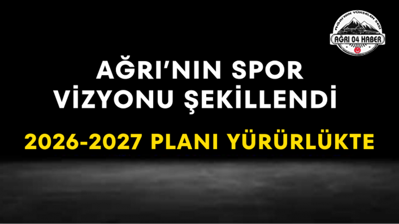 Ağrı’nın Spor Vizyonu Şekillendi 2026-2027 Planı Yürürlükte
