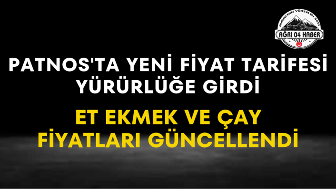 Patnos'ta Yeni Fiyat Tarifesi Yürürlüğe Girdi Et Ekmek ve Çay Fiyatları Güncellendi