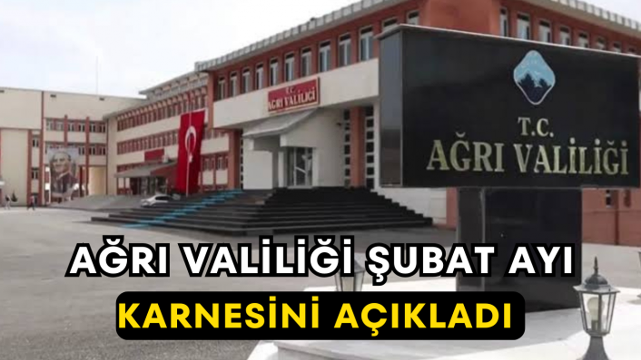 Ağrı Valiliği Şubat Ayı Karnesini Açıkladı