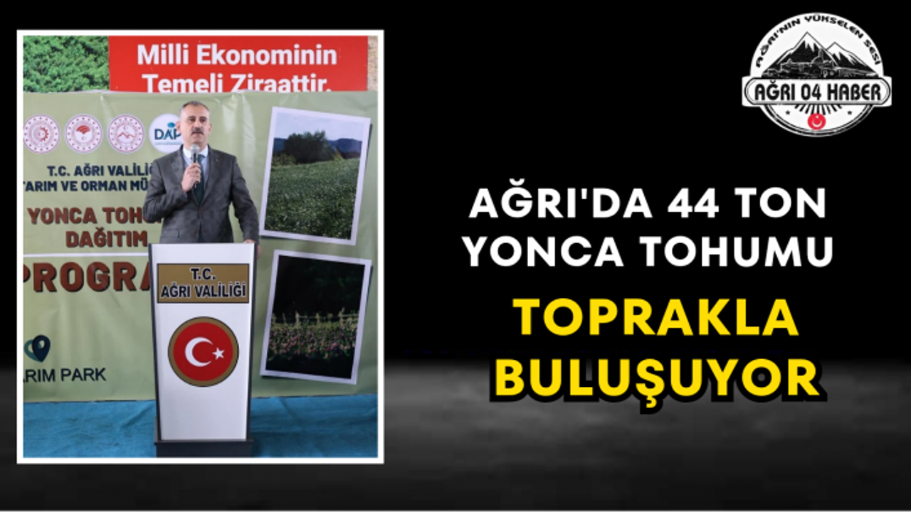 Ağrı'da 44 Ton Yonca Tohumu Toprakla Buluşuyor