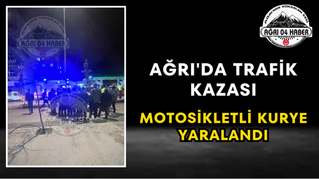 Ağrı'da Trafik Kazası Motosikletli Kurye Yaralandı