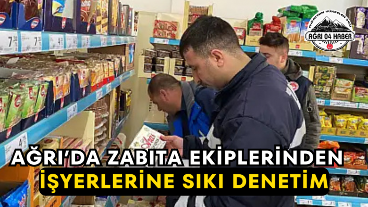 Ağrı'da Zabıta Ekiplerinden İşyerlerine Sıkı Denetim
