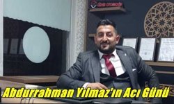 Abdurrahman Yılmaz'ın Acı Günü