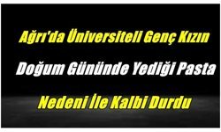 Ağrı'da Genç Kızın Yediği Pasta Nedeni İle Kalbi Durdu